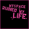 Myspace Ruined My Life
